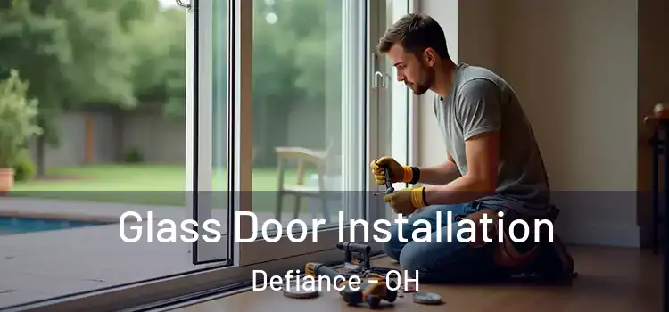 Glass Door Installation Defiance - OH