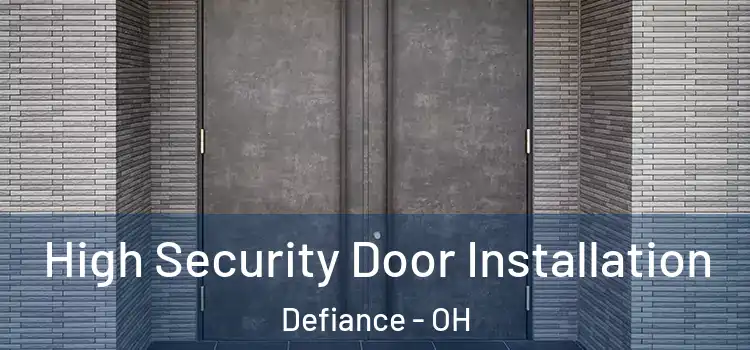 High Security Door Installation Defiance - OH